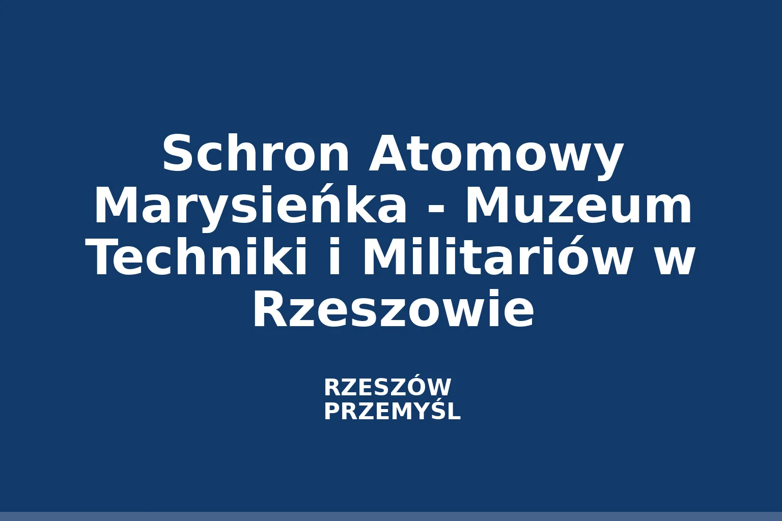 Schron Atomowy Marysieńka - Muzeum Techniki i Militariów w Rzeszowie