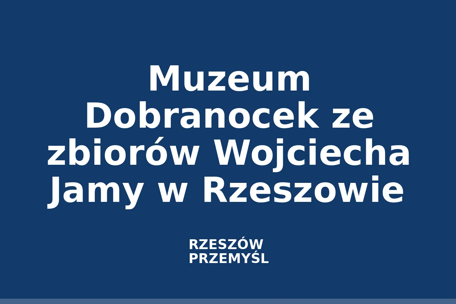 Muzeum Dobranocek ze zbiorów Wojciecha Jamy w Rzeszowie
